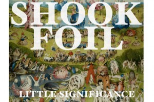 Stream and Buy Music: “Little Significance” from Shook Foil
