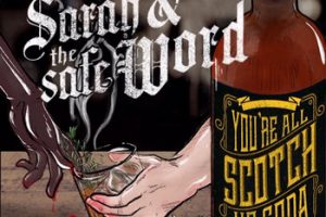 OFFICIAL MUSIC VIDEO :: New single “You’re All Scotch, No Soda” from Atlanta’s Sarah And The Safe Word